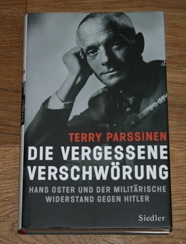Die vergessene Verschwörung: Hans Oster und der militärische Widerstand gegen Hitler