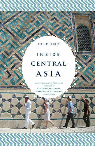 Inside Central Asia: A Political and Cultural History of Uzbekistan, Turkmenistan, Kazakhstan, Kergtzstan, Tajikstan, Turkey and Iran