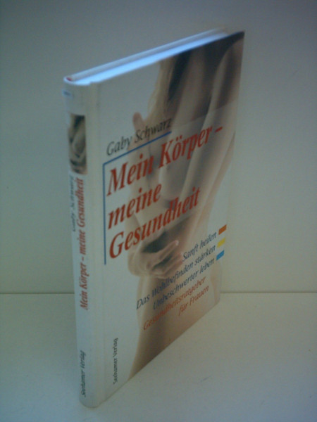 Mein Körper, meine Gesundheit: Sanft heilen, das Wohlbefinden stärken, unbeschwerter leben. Gesundheitsratgeber für Frauen