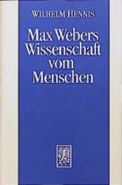 Max Webers Wissenschaft vom Menschen: Neue Studien zur Biographie des Werks