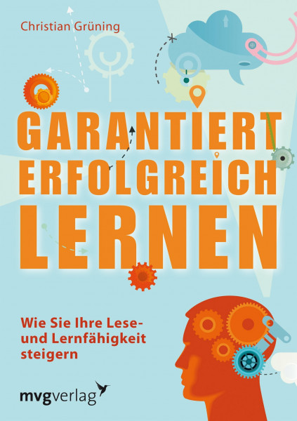 Garantiert erfolgreich lernen: Wie Sie Ihre Lese- Und Lernfähigkeit Steigern