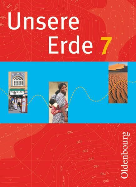 Unsere Erde (Oldenbourg) - Realschule Bayern 2012 - 7. Jahrgangsstufe: Schülerbuch