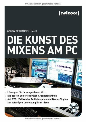 Die Kunst des Mixens am PC, m. DVD-ROM: Lösungen für Ihren 'goldenen Mix'. Die besten und effektivsten Arbeitstechniken. Auf DVD: Zahlreiche ... zur sofortigen Umsetzung Ihrer Ideen