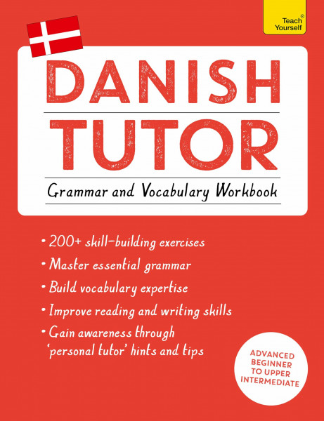 Danish Tutor: Grammar and Vocabulary Workbook (Learn Danish with Teach Yourself): Advanced beginner to upper intermediate course (Tutors)