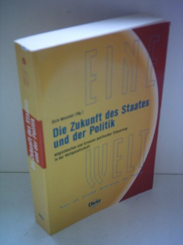 Die Zukunft des Staates und der Politik: Möglichkeiten und Grenzen politischer Steuerung in der Weltgesellschaft (Reihe EINE Welt: Texte der Stiftung Entwicklung und Frieden)