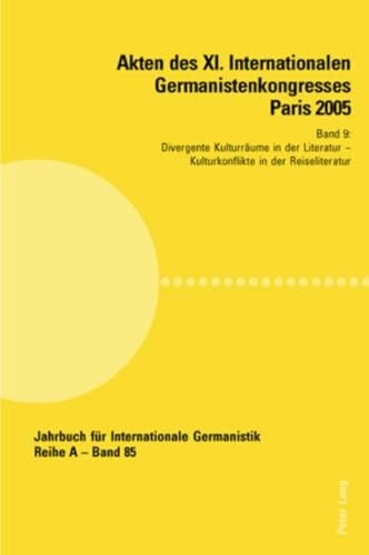 Akten des XI. Internationalen Germanistenkongresses Paris 2005- «Germanistik im Konflikt der Kulturen»: Band 9- Divergente Kulturräume in der ... Germanistik - Reihe A, Band 85)