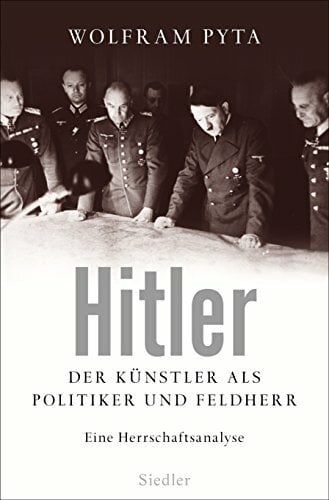 Hitler: Der Künstler als Politiker und Feldherr. Eine Herrschaftsanalyse Hitler: Der Künstler als Politiker und Feldherr. Eine Herrschaftsanalyse