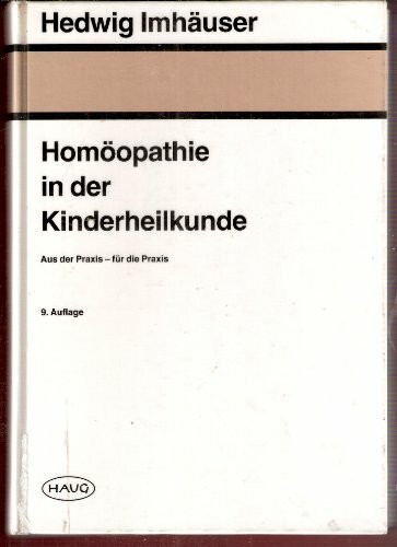 Homöopathie in der Kinderheilkunde. Aus der Praxis - für die Praxis