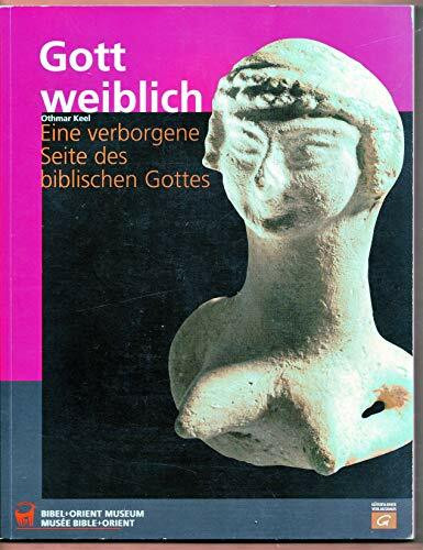 Gott weiblich: Eine verborgene Seite des biblischen Gottes