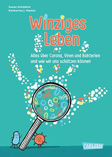 Winziges Leben: Alles über Corona, Viren und Bakterien - und wie wir uns schützen können | Mit Bauanleitung für ein Handy-Mikroskop und Handwasch-Song. (Sachbuch kompakt und aktuell)