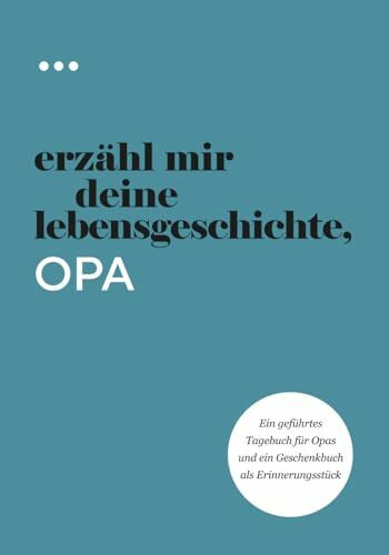 Erzähl mir deine Lebensgeschichte, Opa: Ein geführtes Tagebuch für Opas und ein Geschenkbuch als Erinnerungsstück (Bücher aus der Reihe „Erzähl mir deine Lebensgeschichte“)