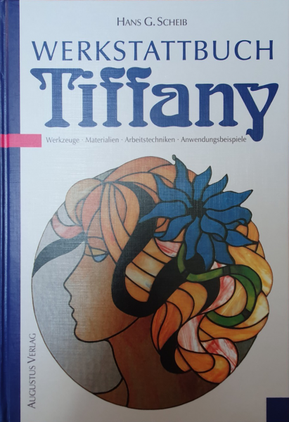 Werkstattbuch Tiffany - Werkzeuge, Materialien, Arbeitstechniken, Anwendungsbeispiele