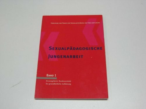 Sexualpädagogische Jungenarbeit: Expertise im Auftrag der BZgA