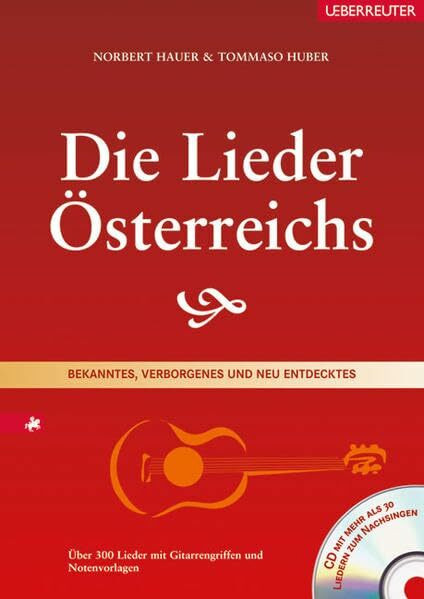 Die Lieder Österreichs: Bekanntes, Verborgenes und neu Entdecktes