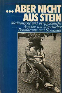 ... aber nicht aus Stein : med. u. psycholog. Aspekte von körperl. Behinderung u. Sexualität.