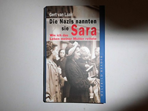 Die Nazis nannten sie Sara. Wie ich das Leben meiner Mutter rettete