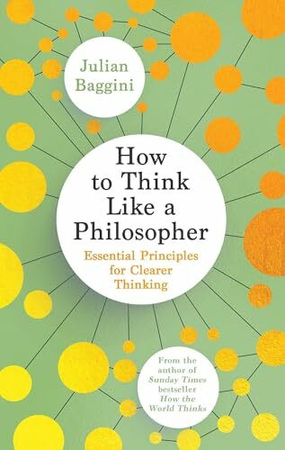 Granta Publications How To Think Like A Philosopher, Essential Principles For Clearer Thinking