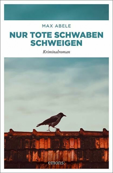 Nur tote Schwaben schweigen: Kriminalroman