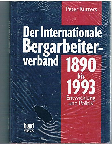 Der Internationale Bergarbeiterverband 1890 bis 1993. Entwicklung und Politik