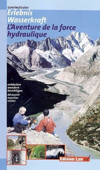 Erlebnis Wasserkraft /L'Aventure de la force hydraulique: Entdecken. Wandern. Besichtigen /Découvrir. Marcher. Visiter: Entdecken, wandern, besichtigen. Deutsch-Französisch (Lan-Freizeit-Führer)