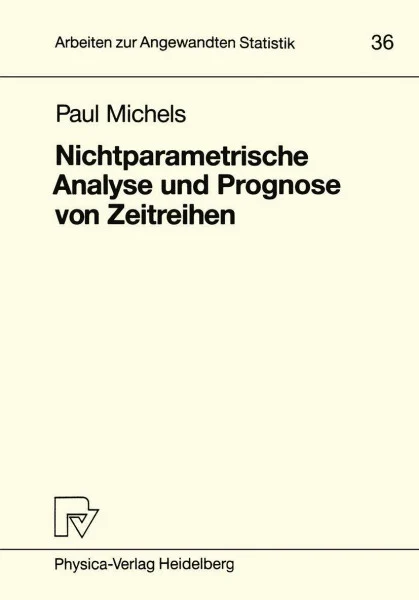 Nichtparametrische Analyse und Prognose von Zeitreihen (Arbeiten zur Angewandten Statistik, 36, Band 36)