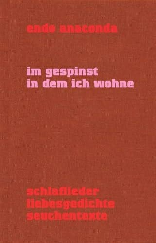 Im Gespinst in dem ich wohne: Schlaflieder - Liebesgedichte - Seuchentexte