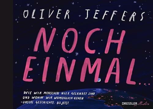 Noch einmal ...: Außergewöhnliches Bilderbuch für Erwachsene über die Geschichte der Menschheit von Bestsellerautor Oliver Jeffers