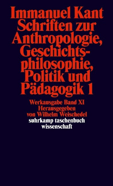 Schriften zur Anthropologie I, Geschichtsphilosophie, Politik und Pädagogik