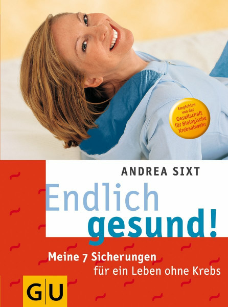 Endlich gesund! Meine 7 Sicherungen für ein Leben ohne Krebs