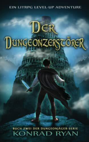 Der Dungeonzerstörer: Ein LitRPG Level-up Adventure (Dungeonjäger, Band 2)
