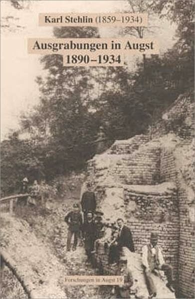 Ausgrabungen in Augst 1890-1934 (Forschungen in Augst)