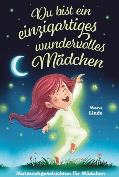 Du bist ein einzigartiges wundervolles Mädchen! - Mutmachgeschichten für Mädchen.