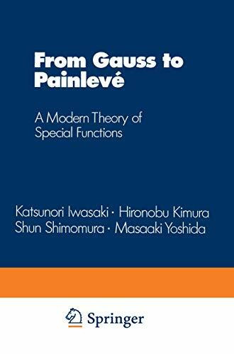 From Gauss to Painlevé: A Modern Theory of Special Functions (Aspects of Mathematics, 16, Band 16)