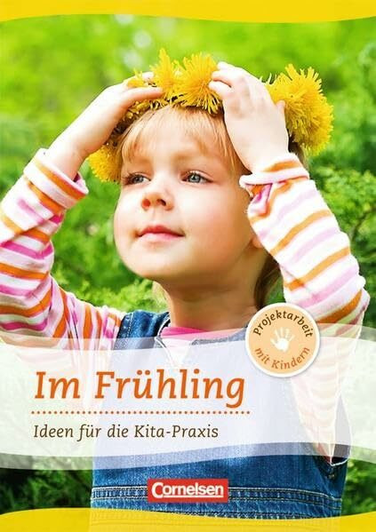 Projektarbeit mit Kindern: Im Frühling: Ideen für die Kita-Praxis ab 5 Jahren. Buch