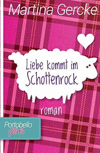 Liebe kommt im Schottenrock (Portobello Girls, Band 1)