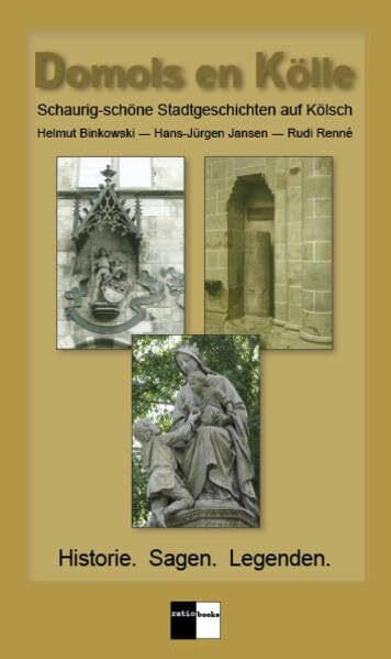 Domols en Kölle: Schaurig-schöne Stadtgeschichten auf Kölsch. Historie. Sagen. Legenden.