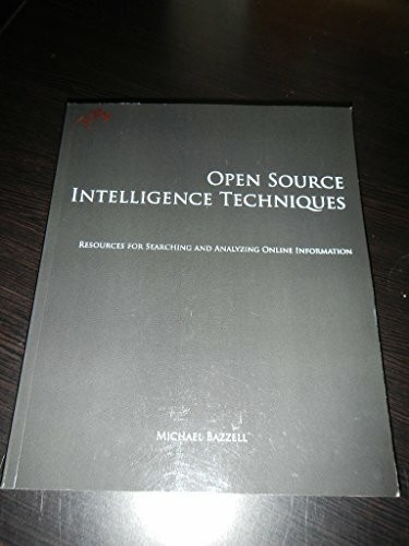 Open Source Intelligence Techniques: Resources for Searching and Analyzing Online Information