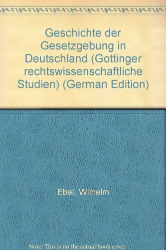 Die Geschichte der Gesetzgebung in Deutschland. Mit Nachträgen