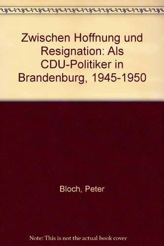 Zwischen Hoffnung und Resignation. Als CDU-Politiker in Brandenburg 1945-1950