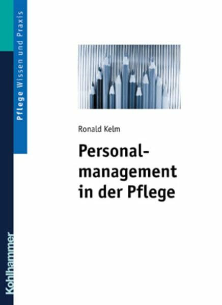 Personalmanagement in der Pflege: Band 1: Arbeitsrechtliche Grundlagen - Personalbeschaffung - Personalführung