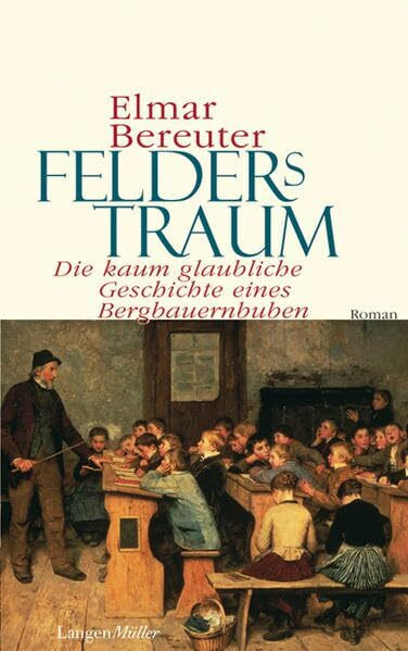 Felders Traum. Die kaum glaubliche Geschichte eines Bauernbuben