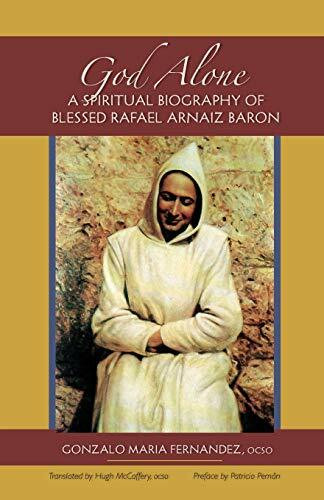 God Alone: A Spiritual Biography of Blessed Rafael Arnaiz Baron (Monastic Wisdom Series, Band 14)