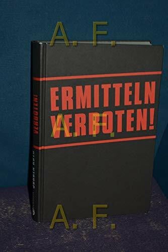 Ermitteln verboten!: Warum die Polizei den Kampf gegen die Kriminalität aufgegeben hat