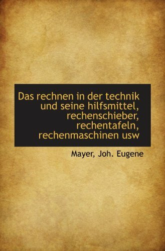 Das rechnen in der technik und seine hilfsmittel, rechenschieber, rechentafeln, rechenmaschinen usw
