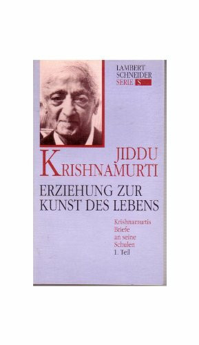 Erziehung zur Kunst des Lebens. J. Krishnamurtis Briefe an seine Schulen