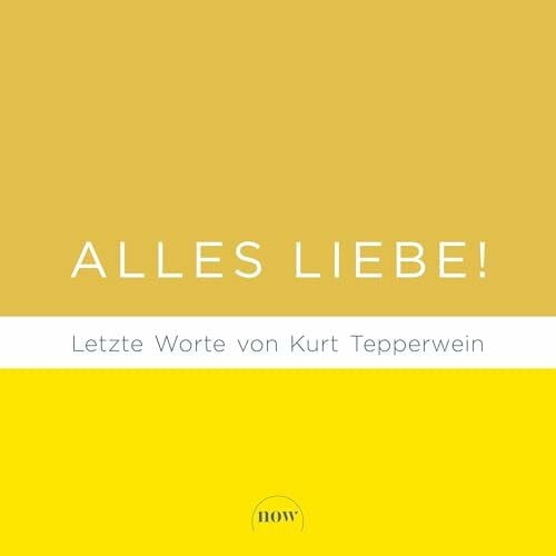 Alles Liebe!: Letzte Worte von Kurt Tepperwein