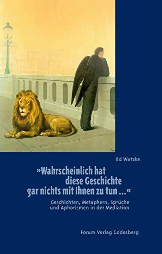 Wahrscheinlich hat diese Geschichte gar nichts mit Ihnen zu tun...: Geschichten, Metaphern, Sprüche und Aphorismen in der Mediation