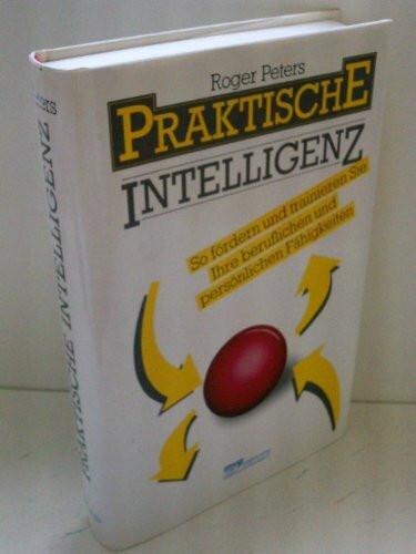 Praktische Intelligenz. So fördern und trainieren Sie Ihre beruflichen und persönlichen Fähigkeiten