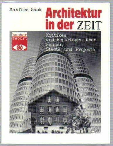 Architektur in der Zeit. Kritiken und Reportagen über Häuser, Städte und Projekte (bucher report)