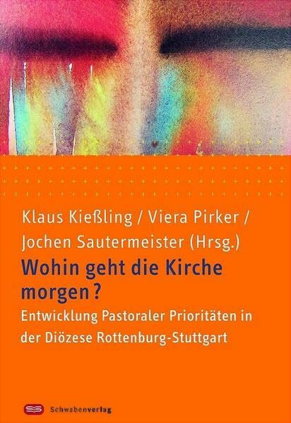 Wohin geht die Kirche morgen?: Entwicklung Pastoraler Prioritäten in der Diözese Rottenburg-Stuttgart